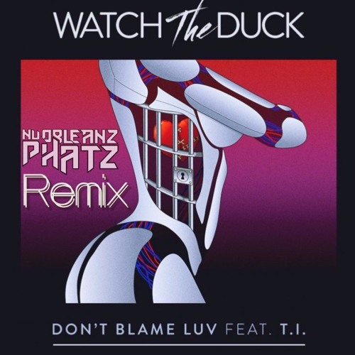 Watch The Duck - Dont Blame Luv (NuOrleanz Phatz Remix) DL link in description