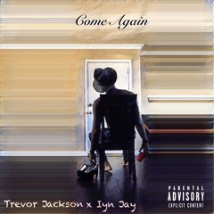 Come Again / Come and See Me Remix - Trevor Jackson X Iyn Jay