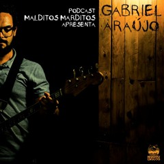 PODCAST MALDITOS MARDITOS #02 GABRIEL ARAÚJO