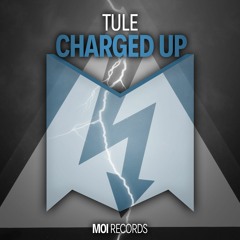 TULE - Charged Up (OUT NOW)