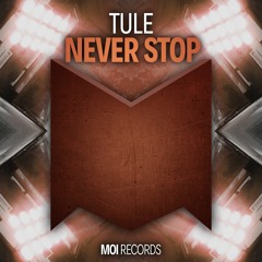 TULE - Never Stop (OUT NOW)