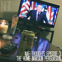 Naf Thoughts Ep. 3: The Home Invasion Persuasion