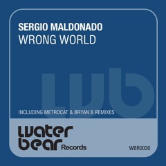 Sergio Maldonado - Wrong World (Original, Metrocat & Bryan B Remix) (Preview)