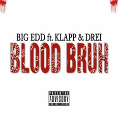 Blood Bruh- Big Edd ft. Klapp & Drei