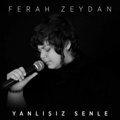 Ferah Zeydan - Yanlışız Seninle