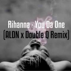 Rihanna - You Da One (ALDN x Double Q Remix)