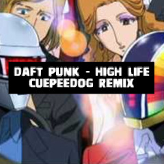 Daft Punk - High Life [CUEPEEDOG REMIX]