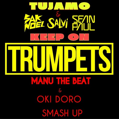 Stream Tujamo Vs Sak Noel Feat Sean Paul - Keep On Trumpets (MANU THE BEAT  & OKI DORO SMASH UP) by Manuthebeat | Listen online for free on SoundCloud