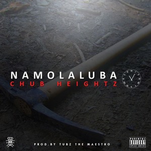 Chub Heightz - Namolaluba (11-O-5) prod.By Tubz The Maestro