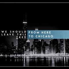 FROM HERE TO CHICAGO