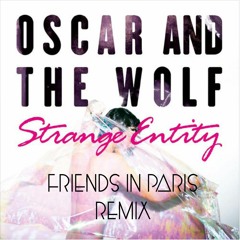 Oscar and The Wolf - Strange Entity - Friends In Paris Remix