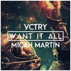 VCTRY - Want It All (feat. Micah Martin)