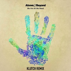 Above & Beyond - We Are All We Need (Klutch Remix)