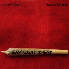 Say What I Say - Xstacy Sash Feat Young Dirrt