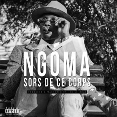 Ngoma - Sors De Ce Corps [Prod. Edi Ledrae]