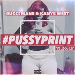 Pussy Print - Gucci Mane ft. Kanye West(Xan3DDD Fix)
