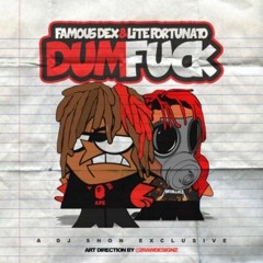 FamousDex Feat. LiteFortunato - Dum Fuck