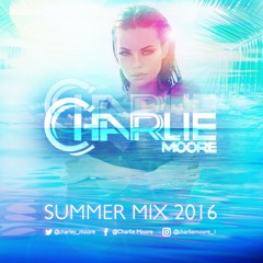 Charlie Moore | Summer Mix 2016