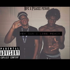 BPC x Peacee Pe$o$ - How Can I Lose (Remix)