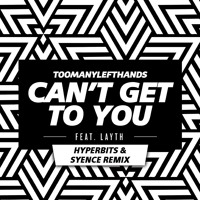 TooManyLeftHands - Can't Get To You (Hyperbits & Syence Remix)