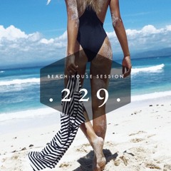 Beach House Session #229 | 2016 | Deephouse & Tropical