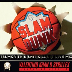 Valentino Khan & Skrillex - Slam Dunk ft. Kstylis (TBLMKR This Shit Kills It Live Mix)