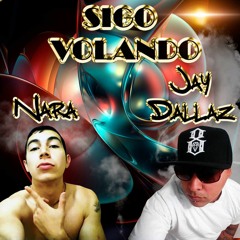 Nara (Mente En Blanco) * Sigo Volando * Jay Dallaz (Mafia Flow HT4Life)