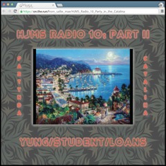 HJMS Radio 10: Party In The Catalina Part II (Yung Student Loans)