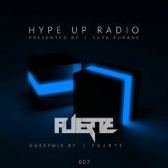 YUYA KURANE | HYPE UP RADIO | 007 | GUEST FUERTE