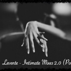 Levente - Intimate Mixes 2.0 (Podcast) 60 min
