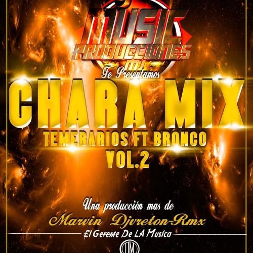 Stream Chara Mix Vol.2 [Temerarios ft Bronco]Marvin Djvretton-Rmx 2016.mp3  by Marvin Djvretton-Rmx El Gerente De La Musica | Listen online for free on  SoundCloud