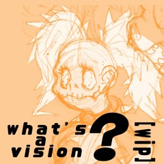 What's A Vision? [WIP]