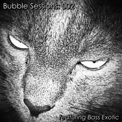 Bubbles Session 002 with Bass Exotic