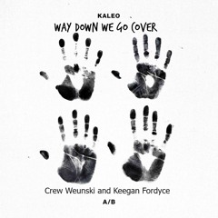 Way Down We Go (Crew Weunski and Keegan Fordyce Cover)