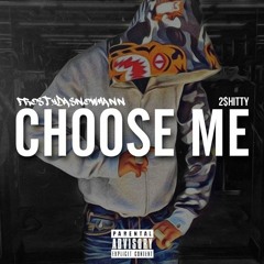 FRosTydaSnowMann - cHooSe Me ft. 2 $HiTTy