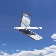 repeat pleasure