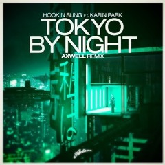 Hook N Sling Ft. Karin Park - Tokyo by Night (Josh Trenerry Remix)