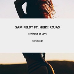 Sam Feldt - Shadows Of Love (Arys Remix) [BUY=FREE DOWNLOAD]