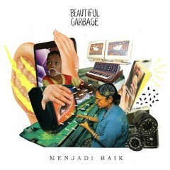 Menjadi Baik 4 Preview Tracks - Beautiful Garbage (Maxi-Single Release)