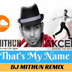 That's My Name-Akcent ft. Lora (DJ Mithun Remix)