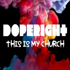Dope Right - This Is My Church [✝FREE DOWNLOAD MOTHERFUCKERS✝]