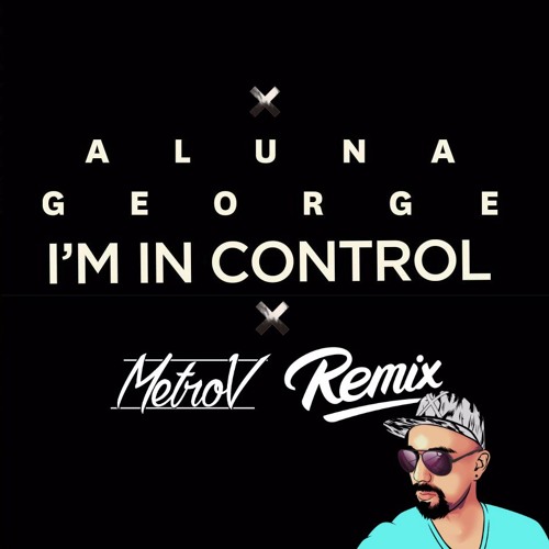 AlunaGeorge - Im In Control (MetroV Remix)