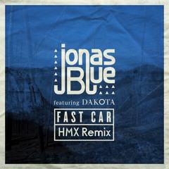 Jonas Blue - FastCar feat. Dakota (HMX Bootleg)