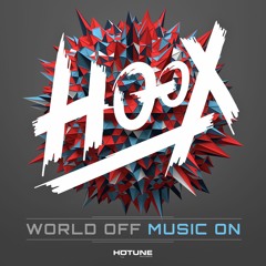 HOOX - World Off Music On *Supported by Fedde Le Grand, Blasterjaxx, Sick Individuals...