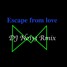 Escape From Love (DJ No1s3 Remix)