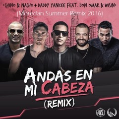 Chino & Nacho Ft. D. Yankee, Don Omar Y Wisin - Andas En Mi Cabeza (Moredan Summer Remix 2016)