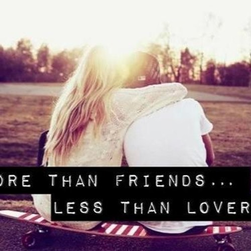Less Freind More Than Friends Less Than Lovers Quotes