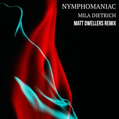 Mila Dietrich - Nymphomaniac ( Matt Dwellers Remix )