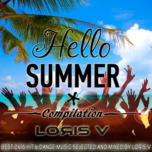 Hello Summer Compilation 2k16 - Loris V [FREE DOWNLOAD]