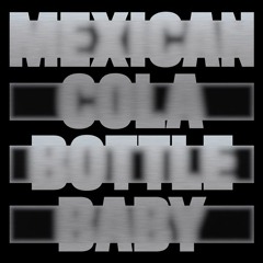 A - Mexican Cola Bottle Baby - SNIPPET